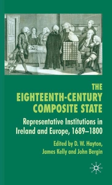Cover for D W Hayton · The Eighteenth-Century Composite State: Representative Institutions in Ireland and Europe, 1689-1800 (Inbunden Bok) (2010)