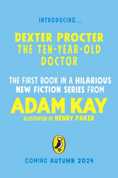 Cover for Adam Kay · Dexter Procter the Ten-Year-Old Doctor: The hilarious fiction debut by record-breaking author Adam Kay! (Hardcover bog) (2024)