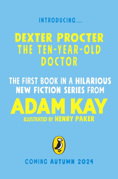 Cover for Adam Kay · Dexter Procter the Ten-Year-Old Doctor: The hilarious fiction debut by record-breaking author Adam Kay! (Inbunden Bok) (2024)