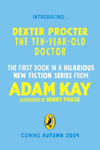 Cover for Adam Kay · Dexter Procter the Ten-Year-Old Doctor: The hilarious fiction debut by record-breaking author Adam Kay! (Innbunden bok) (2024)