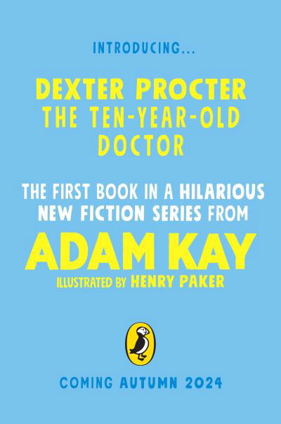 Dexter Procter the Ten-Year-Old Doctor: The hilarious fiction debut by record-breaking author Adam Kay! - Adam Kay - Books - Penguin Random House Children's UK - 9780241668597 - September 12, 2024