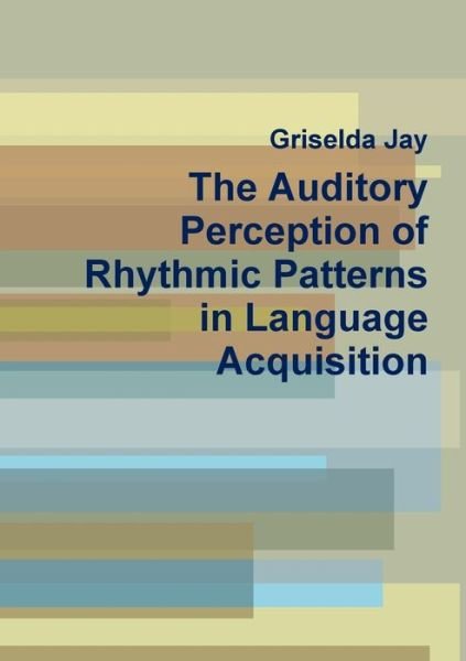 Cover for Griselda Jay · The Auditory Perception of Rhythmic Patterns in Language Acquisition (Pocketbok) (2019)