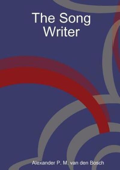 Cover for Alexander P. M. van den Bosch · The Song Writer (Paperback Book) (2017)