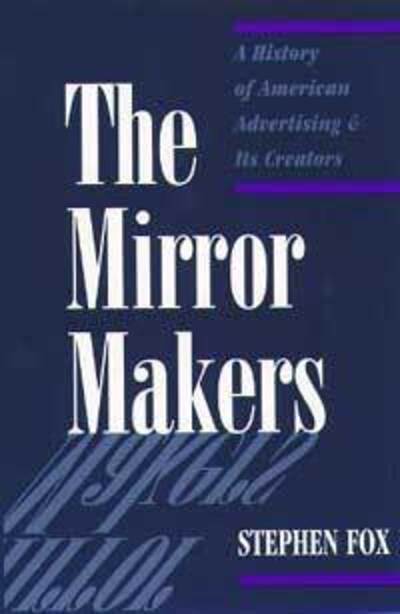 Cover for Stephen Fox · The Mirror Makers: A History of American Advertising and Its Creators (Paperback Book) (1997)