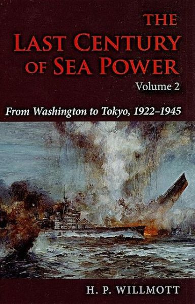 Cover for H. P. Willmott · The Last Century of Sea Power, Volume 2: From Washington to Tokyo, 1922–1945 (Gebundenes Buch) (2010)