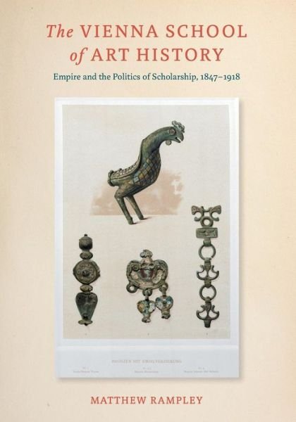 Cover for Matthew Rampley · The Vienna School of Art History: Empire and the Politics of Scholarship, 1847–1918 (Paperback Book) (2015)