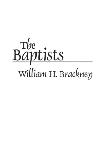 The Baptists - William H. Brackney - Books - Bloomsbury Publishing Plc - 9780275948597 - May 30, 1994