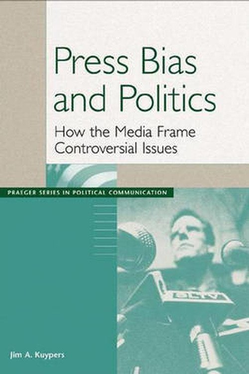 Cover for Jim A. Kuypers · Press Bias and Politics: How the Media Frame Controversial Issues (Paperback Book) (2002)