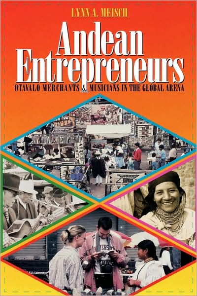 Cover for Lynn A. Meisch · Andean Entrepreneurs: Otavalo Merchants and Musicians in the Global Arena (Paperback Book) (2002)