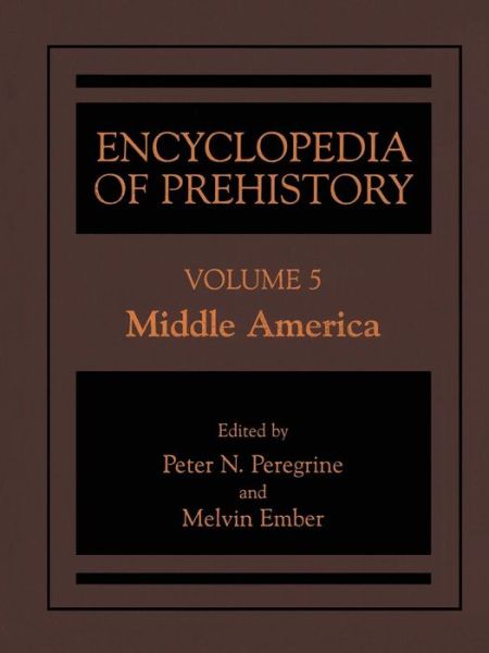 Cover for Peter N Peregrine · Encyclopedia of Prehistory: Volume 5: Middle America (Hardcover Book) [2001 edition] (2001)