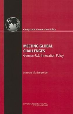 Meeting Global Challenges: German-U.S. Innovation Policy: Summary of a Symposium - National Research Council - Kirjat - National Academies Press - 9780309263597 - torstai 25. lokakuuta 2012