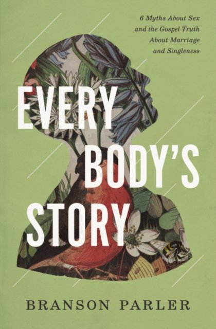 Cover for Branson Parler · Every Body's Story: 6 Myths About Sex and the Gospel Truth About Marriage and Singleness (Paperback Book) (2022)
