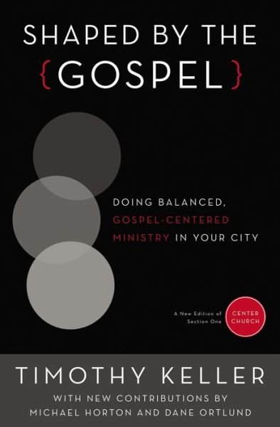 Cover for Timothy Keller · Shaped by the Gospel: Doing Balanced, Gospel-Centered Ministry in Your City - Center Church (Taschenbuch) (2016)