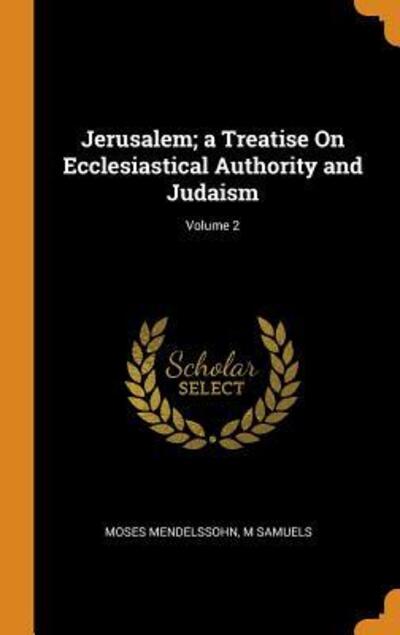 Cover for Moses Mendelssohn · Jerusalem; a Treatise On Ecclesiastical Authority and Judaism; Volume 2 (Gebundenes Buch) (2018)