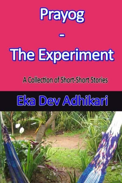 Prayog - The Experiment - Eka Dev Adhikari - Books - Lulu.com - 9780359370597 - January 19, 2019