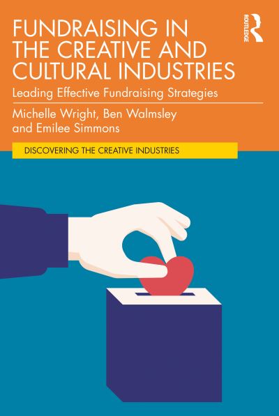 Cover for Wright, Michelle (Cause4, UK) · Fundraising in the Creative and Cultural Industries: Leading Effective Fundraising Strategies - Discovering the Creative Industries (Paperback Book) (2022)