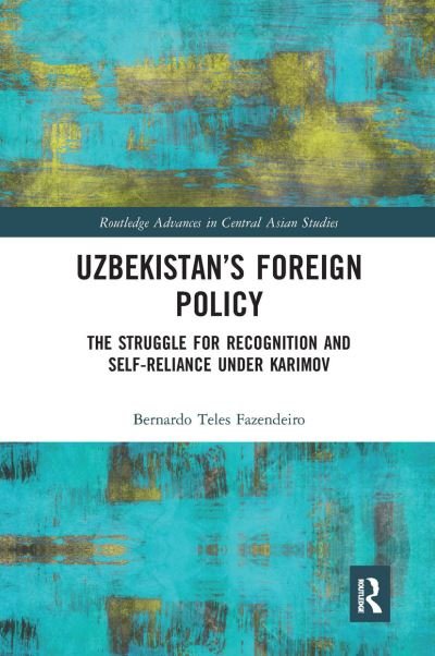 Cover for Fazendeiro, Bernardo (University of Kent, UK) · Uzbekistan’s Foreign Policy: The Struggle for Recognition and Self-Reliance under Karimov - Routledge Advances in Central Asian Studies (Paperback Book) (2020)