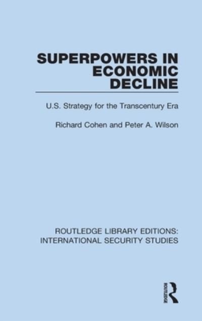 Cover for Richard Cohen · Superpowers in Economic Decline: U.S. Strategy for the Transcentury Era - Routledge Library Editions: International Security Studies (Hardcover bog) (2021)