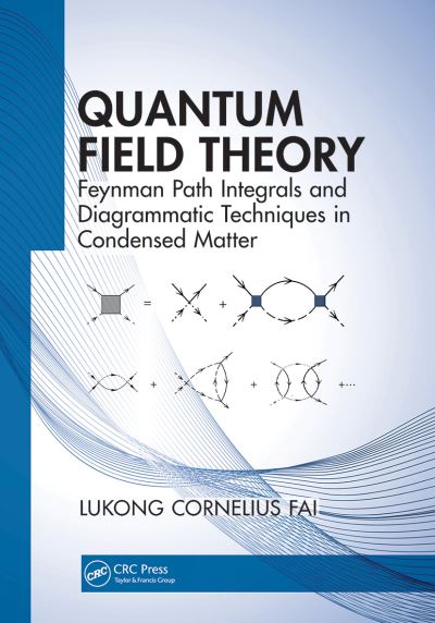 Cover for Fai, Lukong Cornelius (University of Dschang, Cameroon) · Quantum Field Theory: Feynman Path Integrals and Diagrammatic Techniques in Condensed Matter (Paperback Book) (2021)