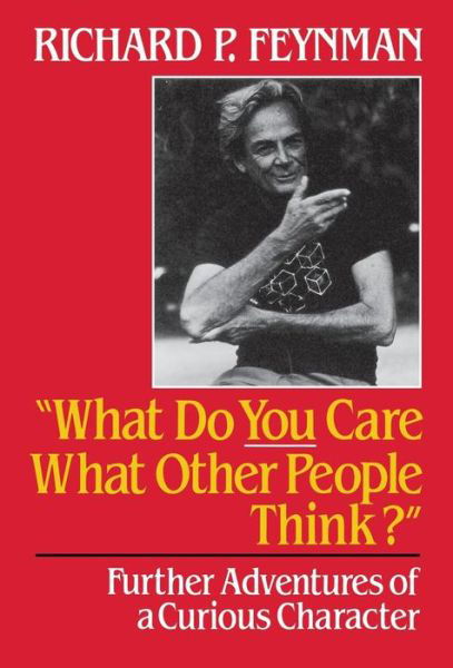 Cover for Richard P. Feynman · What Do You Care What Other People Think: Further Adventures of a Curious Character (Inbunden Bok) (1988)