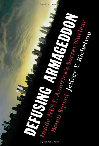 Cover for Jeffrey T. Richelson · Defusing Armageddon: Inside NEST, America's Secret Nuclear Bomb Squad (Paperback Book) (2024)