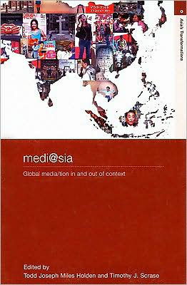 Cover for Holden, T.J.M. (Tohoku University, Sendai, Japan Tohoku University, Sendai, Japan) · Medi@sia: Global Media / Tion in and out of Context - Routledge Studies in Asia's Transformations (Paperback Book) (2008)
