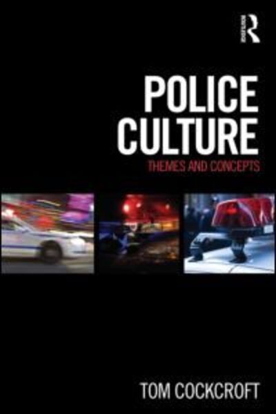 Cover for Cockcroft, Tom (Canterbury Christ Church University, UK) · Police Culture: Themes and Concepts (Paperback Book) (2012)