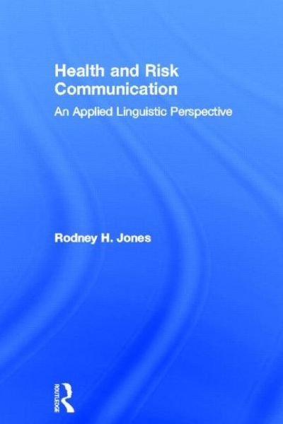 Cover for Rodney Jones · Health and Risk Communication: An Applied Linguistic Perspective (Hardcover Book) (2013)
