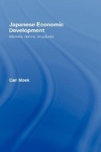 Cover for Carl Mosk · Japanese Economic Development: Markets, Norms, Structures (Hardcover Book) (2007)