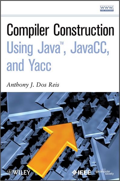 Cover for Dos Reis, Anthony J. (State University of New York New Paltz) · Compiler Construction Using Java, JavaCC, and Yacc (Gebundenes Buch) (2012)