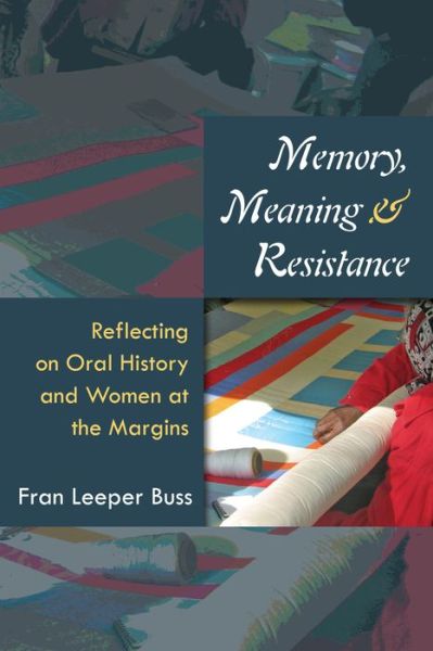 Cover for Fran Leeper Buss · Memory, Meaning, and Resistance: Reflecting on Oral History and Women at the Margins (Inbunden Bok) (2017)