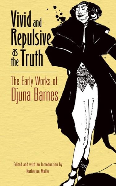 Cover for Djuna Barnes · Vivid and Repulsive as the Truth: The Early Works of Djuna Barnes (Paperback Book) [First Edition, First edition] (2016)