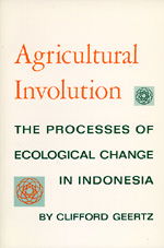 Agricultural Involution: The Processes of Ecological Change in Indonesia - Clifford Geertz - Books - University of California Press - 9780520004597 - December 1, 1969