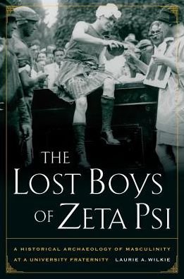 Cover for Laurie A. Wilkie · The Lost Boys of Zeta Psi: A Historical Archaeology of Masculinity at a University Fraternity (Hardcover Book) (2010)