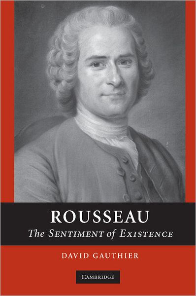 Cover for Gauthier, David (University of Pittsburgh) · Rousseau: The Sentiment of Existence (Paperback Book) (2006)