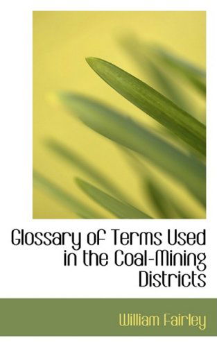 Cover for William Fairley · Glossary of Terms Used in the Coal-mining Districts (Paperback Book) (2008)