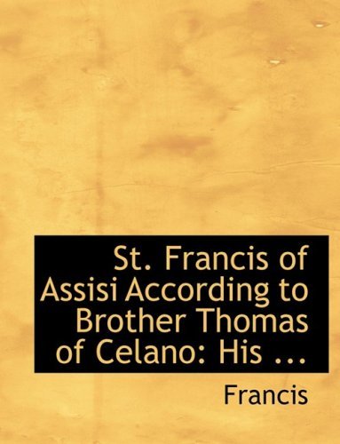 Cover for Francis · St. Francis of Assisi According to Brother Thomas of Celano: His ... (Hardcover Book) [Large Print, Lrg edition] (2008)