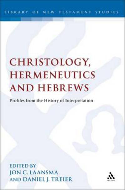 Cover for Daniel J Treier · Christology, Hermeneutics, and Hebrews: Profiles from the History of Interpretation - The Library of New Testament Studies (Hardcover Book) (2012)