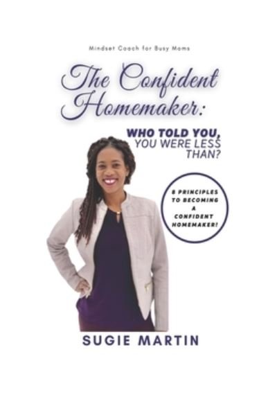 Cover for Sugie Martin · The Confident Homemaker, Who Told You, You Were Less Than (Paperback Book) (2021)