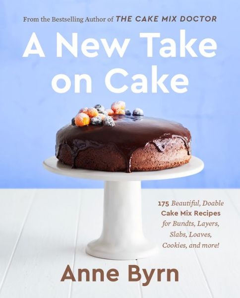 Cover for Anne Byrn · A New Take on Cake: 175 Beautiful, Doable Cake Mix Recipes for Bundts, Layers, Slabs, Loaves, Cookies, and More! (Paperback Book) (2021)