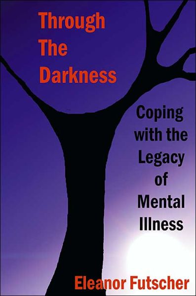 Cover for Eleanor Futscher · Through the Darkness: Coping with the Legacy of Mental Illness (Paperback Book) (2000)