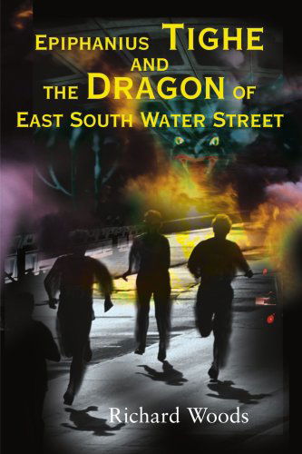 Cover for Richard Woods · Epiphanius Tighe and the Dragon of East South Water Street (Paperback Book) (2000)