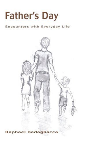Father's Day: Encounters with Everyday Life - Raphael Badagliacca - Libros - iUniverse, Inc. - 9780595440597 - 26 de abril de 2007