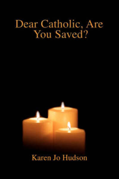 Cover for Karen Hudson · Dear Catholic, Are You Saved? (Paperback Book) (2008)