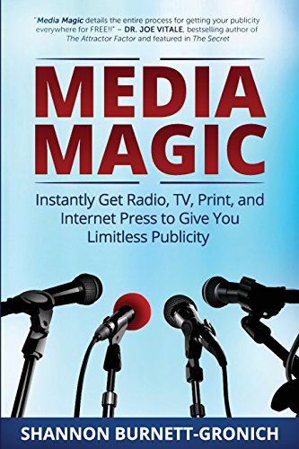 Media Magic: Instantly Get Radio, Tv, Print and Internet Press to Give You Limitless Publicity - Shannon M Burnett-gronich - Bøker - Conscious Living Publishing - 9780615962597 - 11. februar 2014