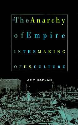 Cover for Amy Kaplan · The Anarchy of Empire in the Making of U.S. Culture - Convergences: Inventories of the Present (Paperback Book) (2005)
