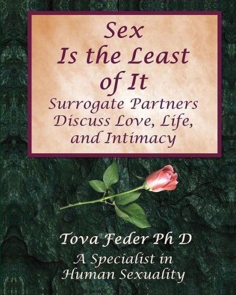 Cover for Tova Feder Ph. D. · Sex is the Least of It: Surrogate Partners Discuss Love Life and Intimacy (Paperback Bog) (2014)
