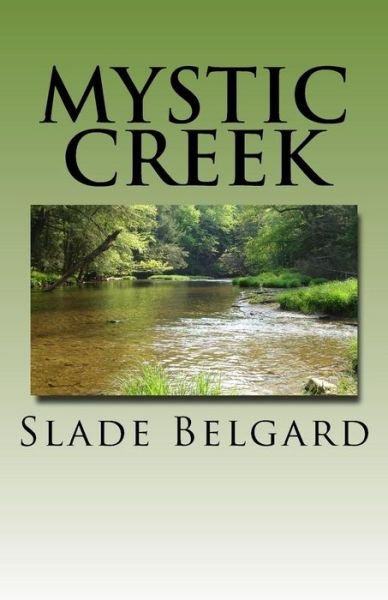 Cover for Slade Belgard · Mystic Creek : Mystic Creek Volume I (Paperback Book) (2016)