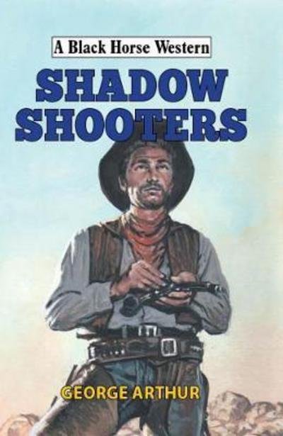 Cover for George Arthur · Shadow Shooters - A Black Horse Western (Hardcover Book) (2018)