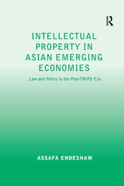 Cover for Assafa Endeshaw · Intellectual Property in Asian Emerging Economies: Law and Policy in the Post-TRIPS Era (Innbunden bok) [New edition] (2010)